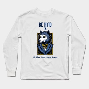 Be Kind Or I'll Blow Your House Down Long Sleeve T-Shirt